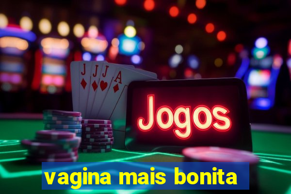 vagina mais bonita